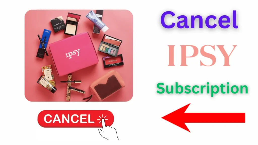 How to Cancel IPSY Subscription